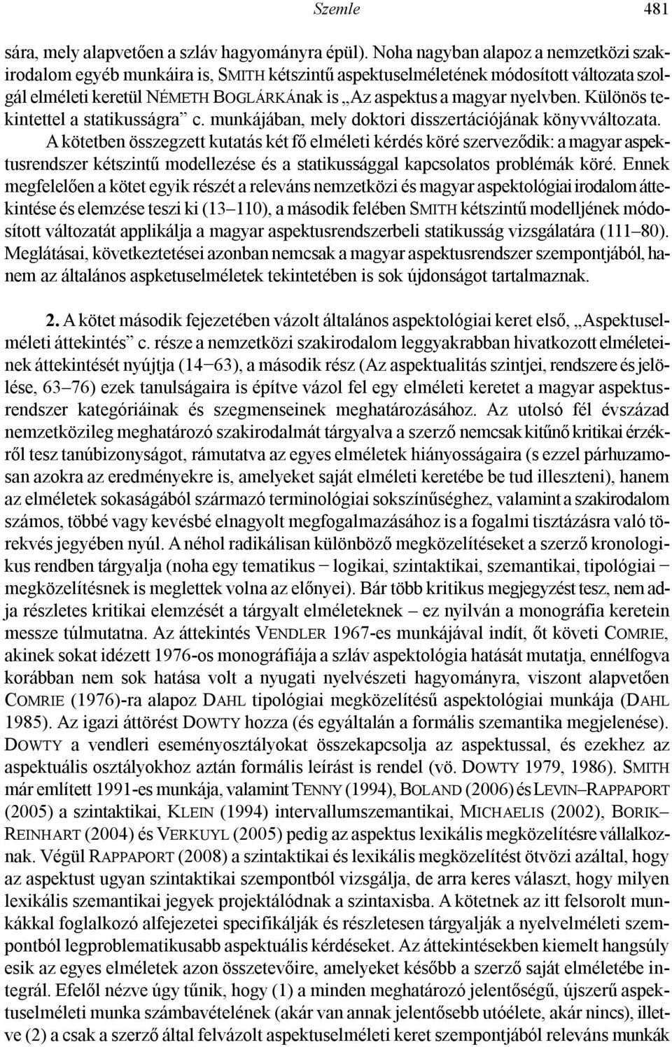 Különös tekintettel a statikusságra c. munkájában, mely doktori disszertációjának könyvváltozata.