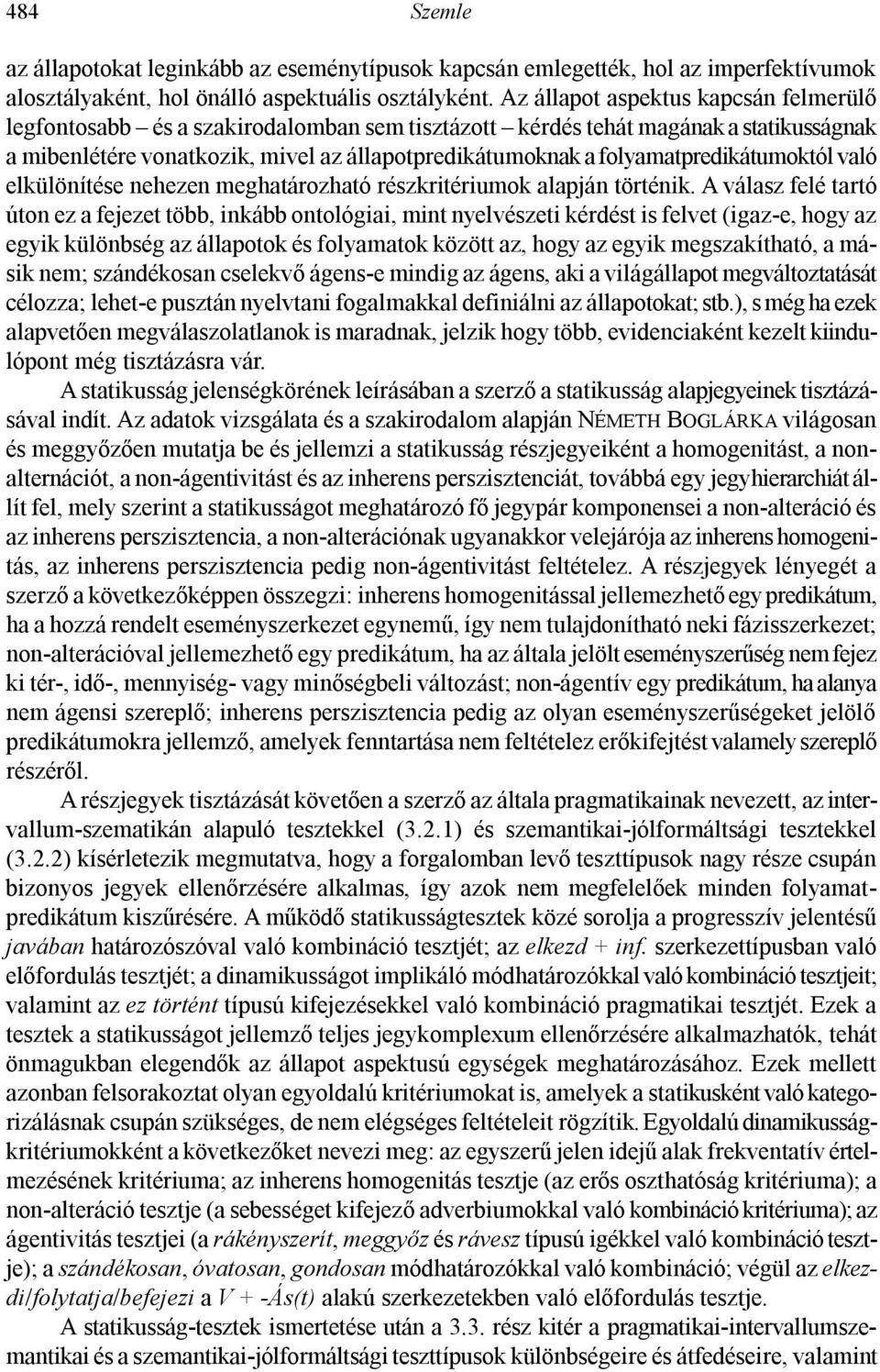 folyamatpredikátumoktól való elkülönítése nehezen meghatározható részkritériumok alapján történik.