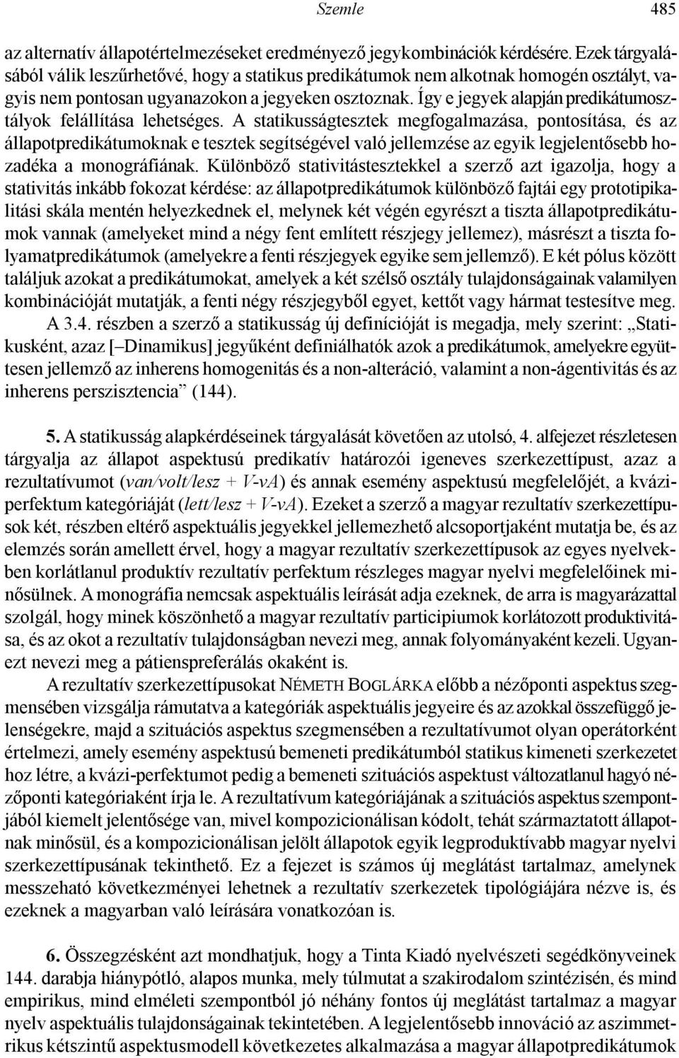 Így e jegyek alapján predikátumosztályok felállítása lehetséges.