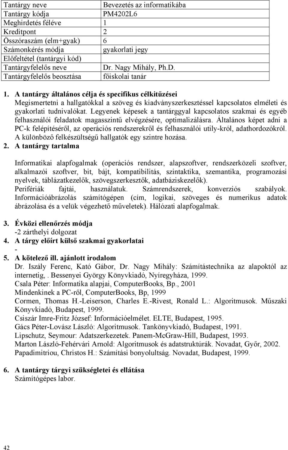 Legyenek képesek a tantárggyal kapcsolatos szakmai és egyéb felhasználói feladatok magasszintű elvégzésére, optimalizálásra.
