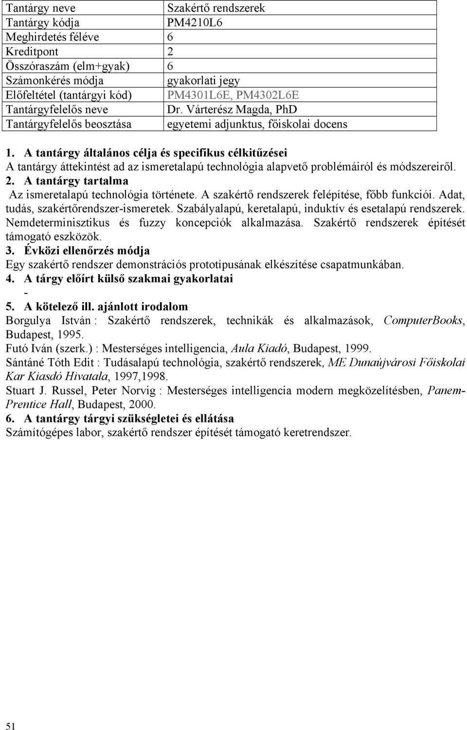 Az ismeretalapú technológia története. A szakértő rendszerek felépítése, főbb funkciói. Adat, tudás, szakértőrendszerismeretek. Szabályalapú, keretalapú, induktív és esetalapú rendszerek.