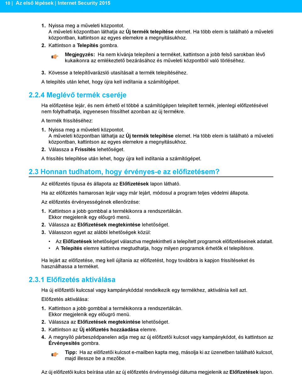 Megjegyzés: Ha nem kívánja telepíteni a terméket, kattintson a jobb felső sarokban lévő kukaikonra az emlékeztető bezárásához és műveleti központból való törléséhez. 3.