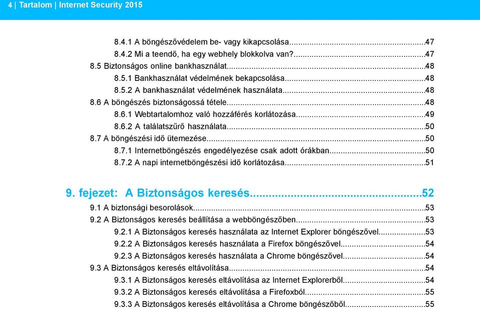 7 A böngészési idő ütemezése...50 8.7.1 Internetböngészés engedélyezése csak adott órákban...50 8.7.2 A napi internetböngészési idő korlátozása...51 9. fejezet: A Biztonságos keresés...52 9.