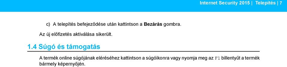 4 Súgó és támogatás A termék online súgójának eléréséhez kattintson a