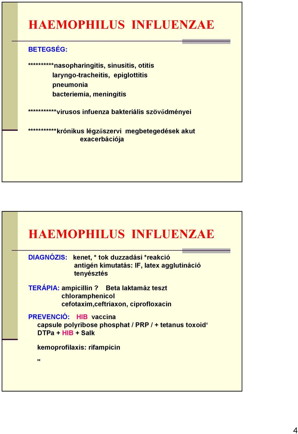 DIAGNÓZIS: kenet, * tok duzzadási *reakció antigén kimutatás: IF, latex agglutináció tenyésztés TERÁPIA: ampicillin?