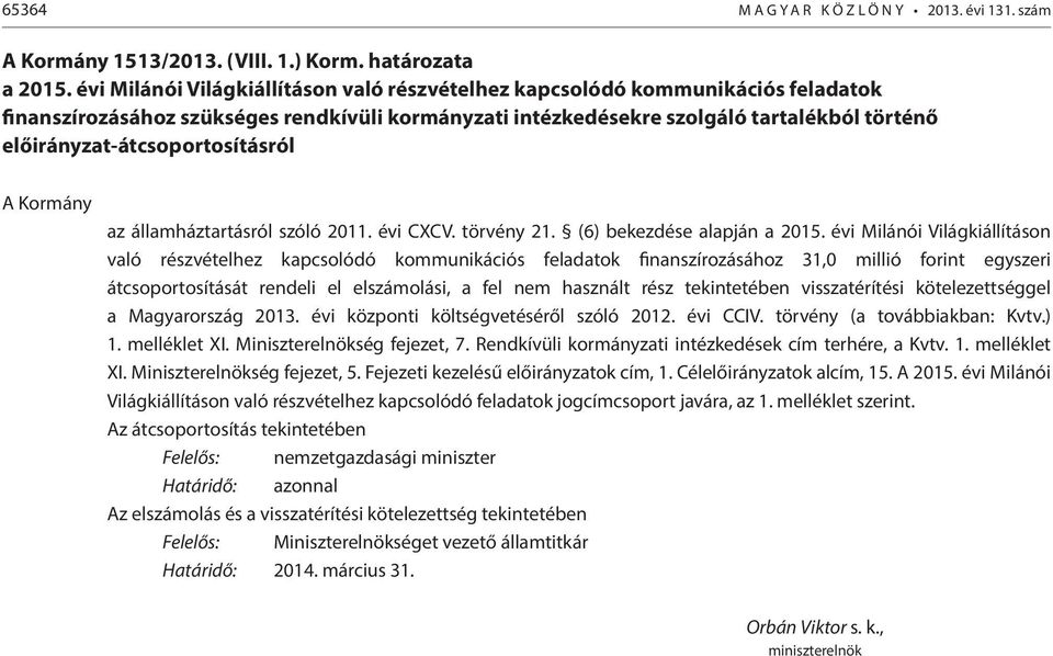 előirányzat-átcsoportosításról A Kormány az államháztartásról szóló 2011. évi CXCV. törvény 21. (6) bekezdése alapján a 2015.