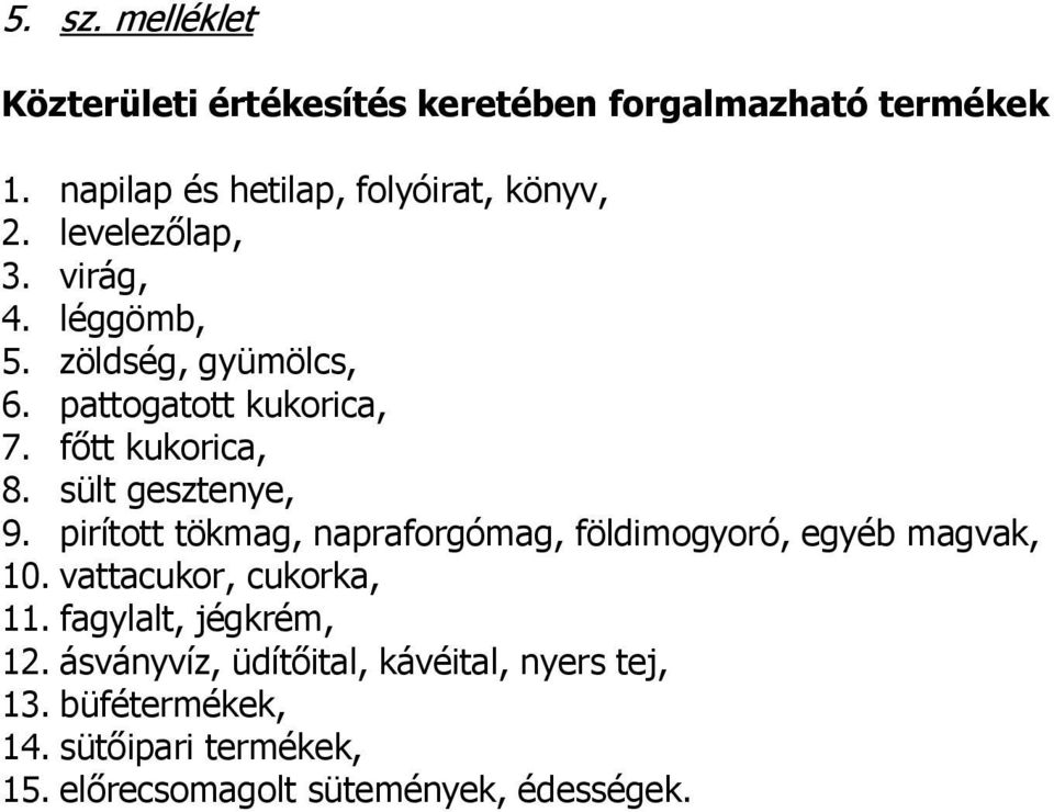 sült gesztenye, 9. pirított tökmag, napraforgómag, földimogyoró, egyéb magvak, 10. vattacukor, cukorka, 11.