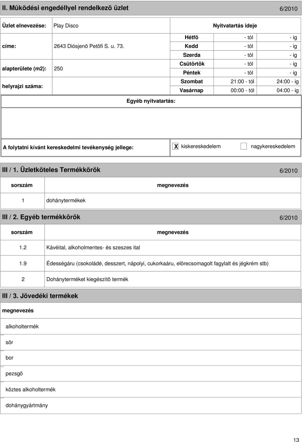 Üzletköteles Termékkörök 6/2010 1 dohánytermékek III / 2. Egyéb termékkörök 6/2010 1.2 Kávéital, alkoholmentes- és szeszes ital 1.