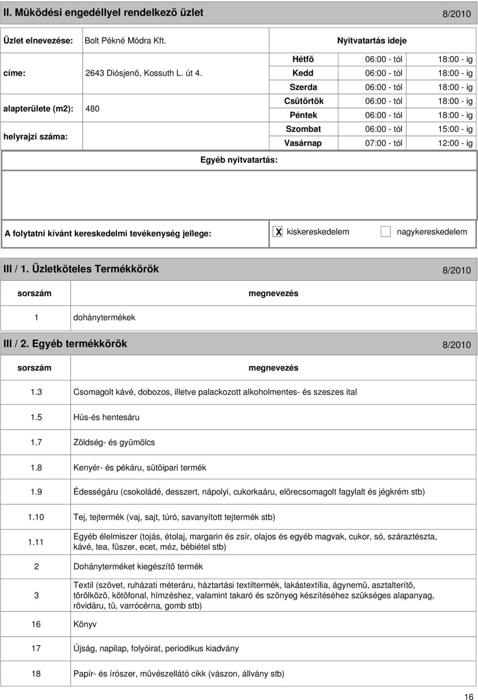 / 1. Üzletköteles Termékkörök 8/2010 1 dohánytermékek III / 2. Egyéb termékkörök 8/2010 1.3 Csomagolt kávé, dobozos, illetve palackozott alkoholmentes- és szeszes ital 1.5 Hús-és hentesáru 1.