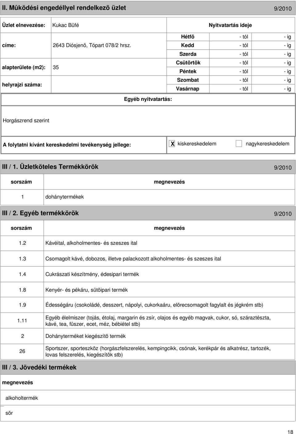 Egyéb termékkörök 9/2010 1.2 Kávéital, alkoholmentes- és szeszes ital 1.3 Csomagolt kávé, dobozos, illetve palackozott alkoholmentes- és szeszes ital 1.4 Cukrászati készítmény, édesipari termék 1.8 1.