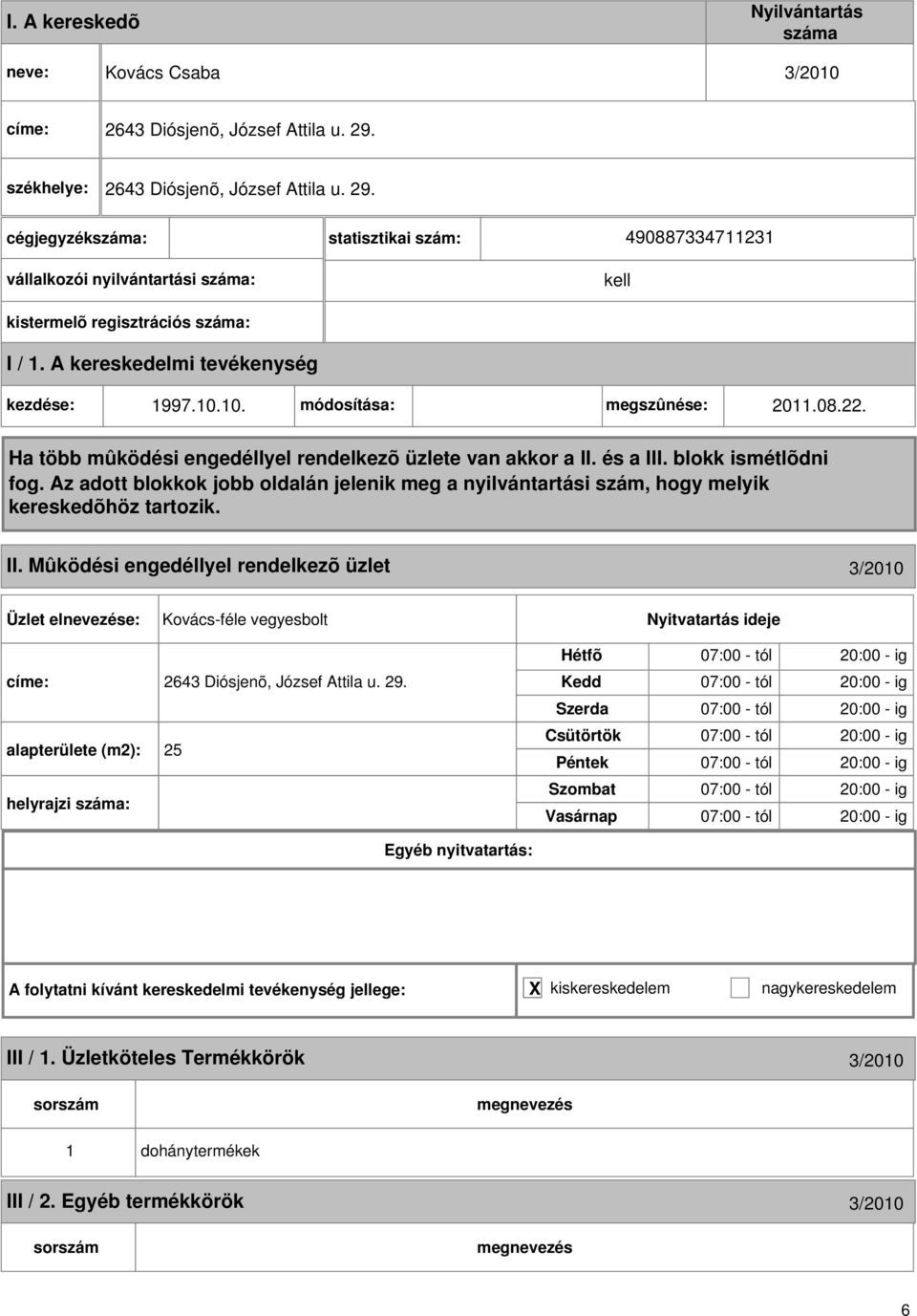 10. módosítása: megszûnése: 2011.08.22. II. Mûködési engedéllyel rendelkezõ üzlet 3/2010 Kovács-féle vegyesbolt címe: 2643 Diósjenõ, József Attila u. 29.