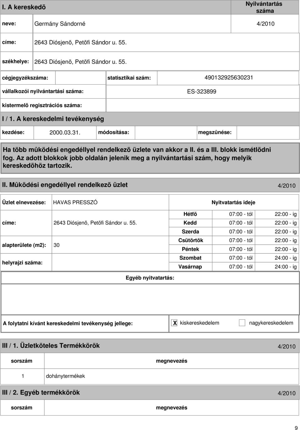 31. módosítása: megszûnése: II. Mûködési engedéllyel rendelkezõ üzlet 4/2010 HAVAS PRESSZÓ címe: 2643 Diósjenõ, Petõfi Sándor u. 55.