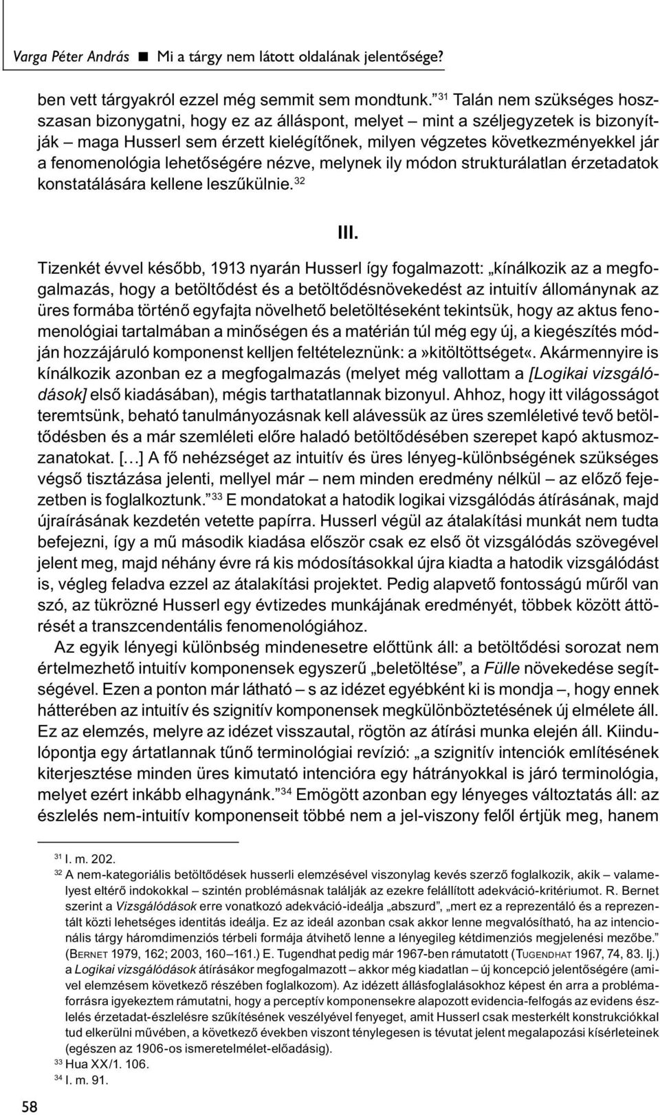 fenomenológia lehetőségére nézve, melynek ily módon strukturálatlan érzetadatok konstatálására kellene leszűkülnie. 32 III.