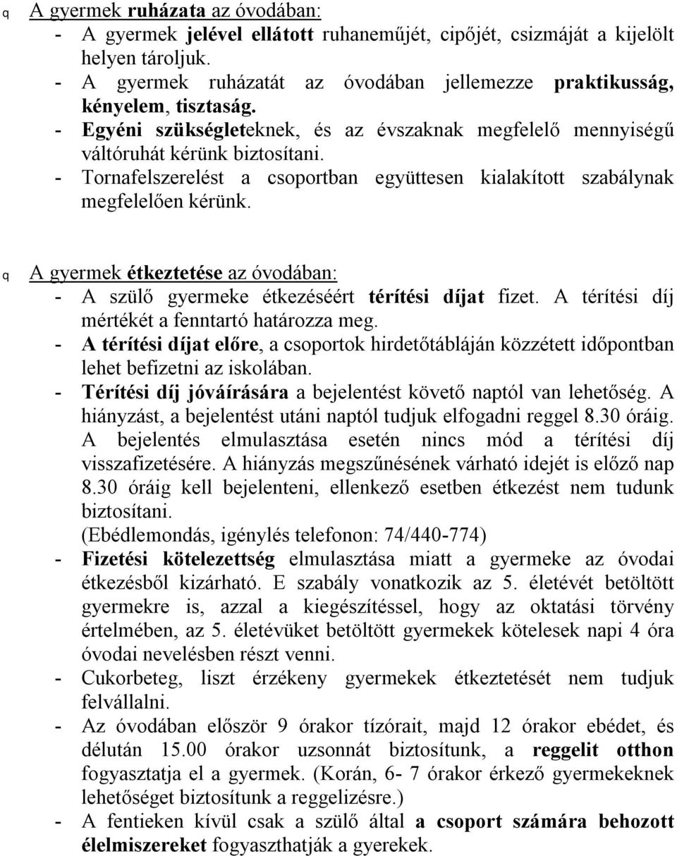 A gyermek étkeztetése az óvodában: - A szülő gyermeke étkezéséért térítési díjat fizet. A térítési díj mértékét a fenntartó határozza meg.