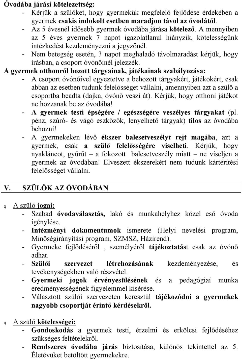 - Nem betegség esetén, 3 napot meghaladó távolmaradást kérjük, hogy írásban, a csoport óvónőinél jelezzék.