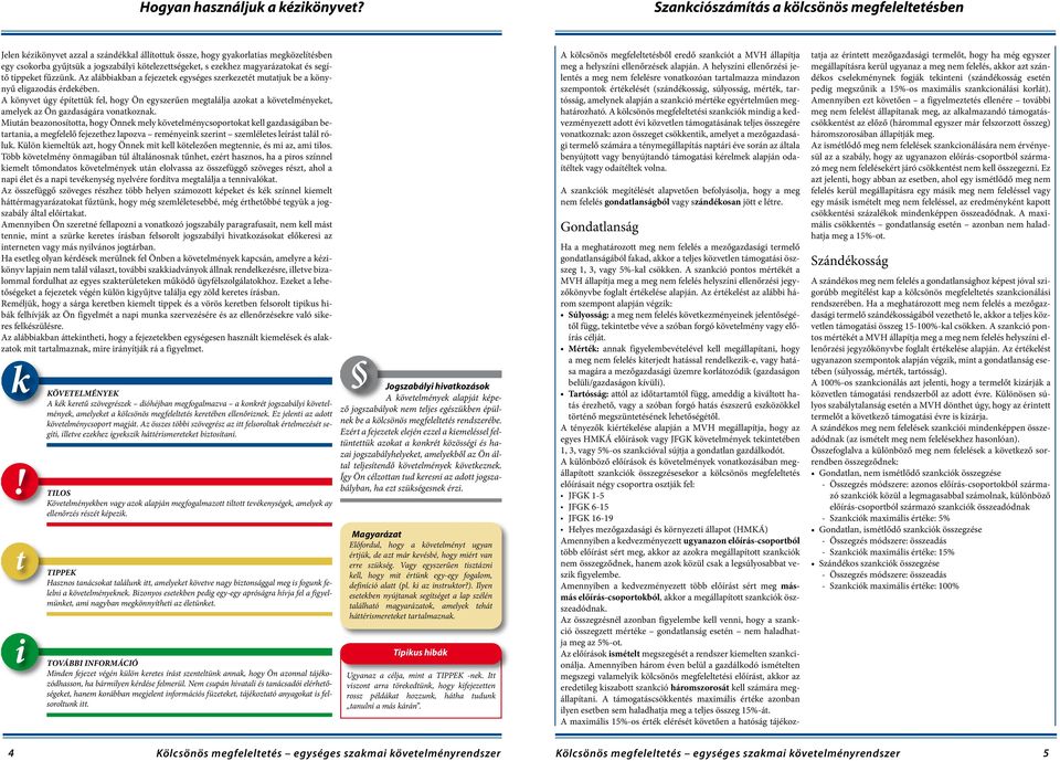 magyarázatokat és segítő tippeket fűzzünk. Az alábbiakban a fejezetek egységes szerkezetét mutatjuk be a könynyű eligazodás érdekében.