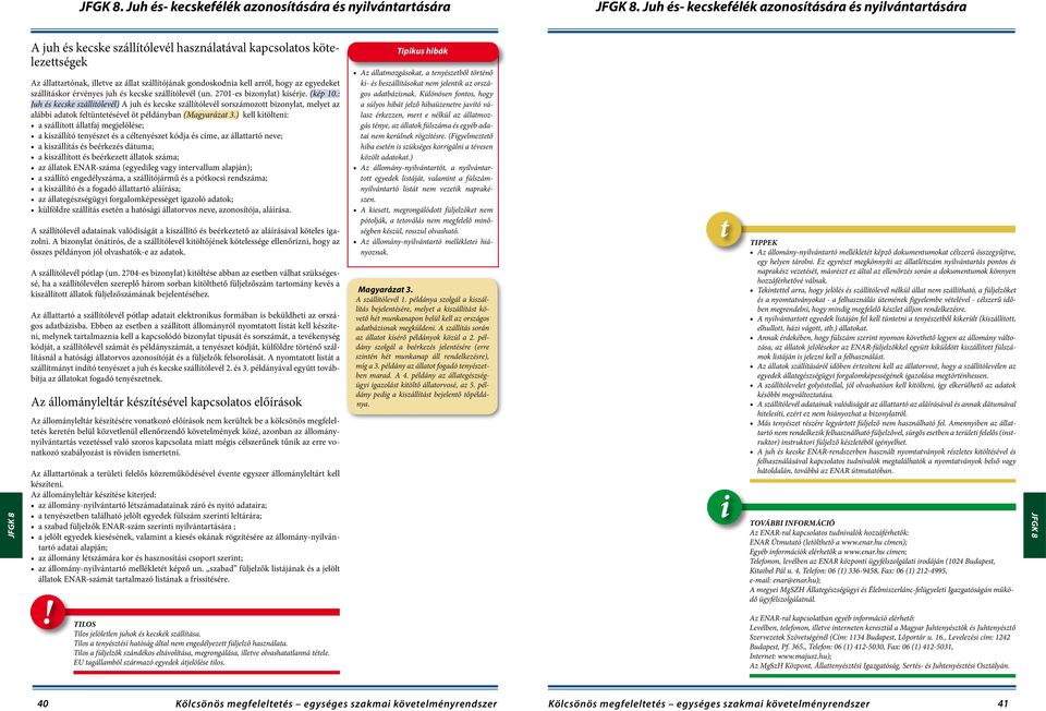 arról, hogy az egyedeket szállításkor érvényes juh és kecske szállítólevél (un. 2701-es bizonylat) kísérje. (kép 10.