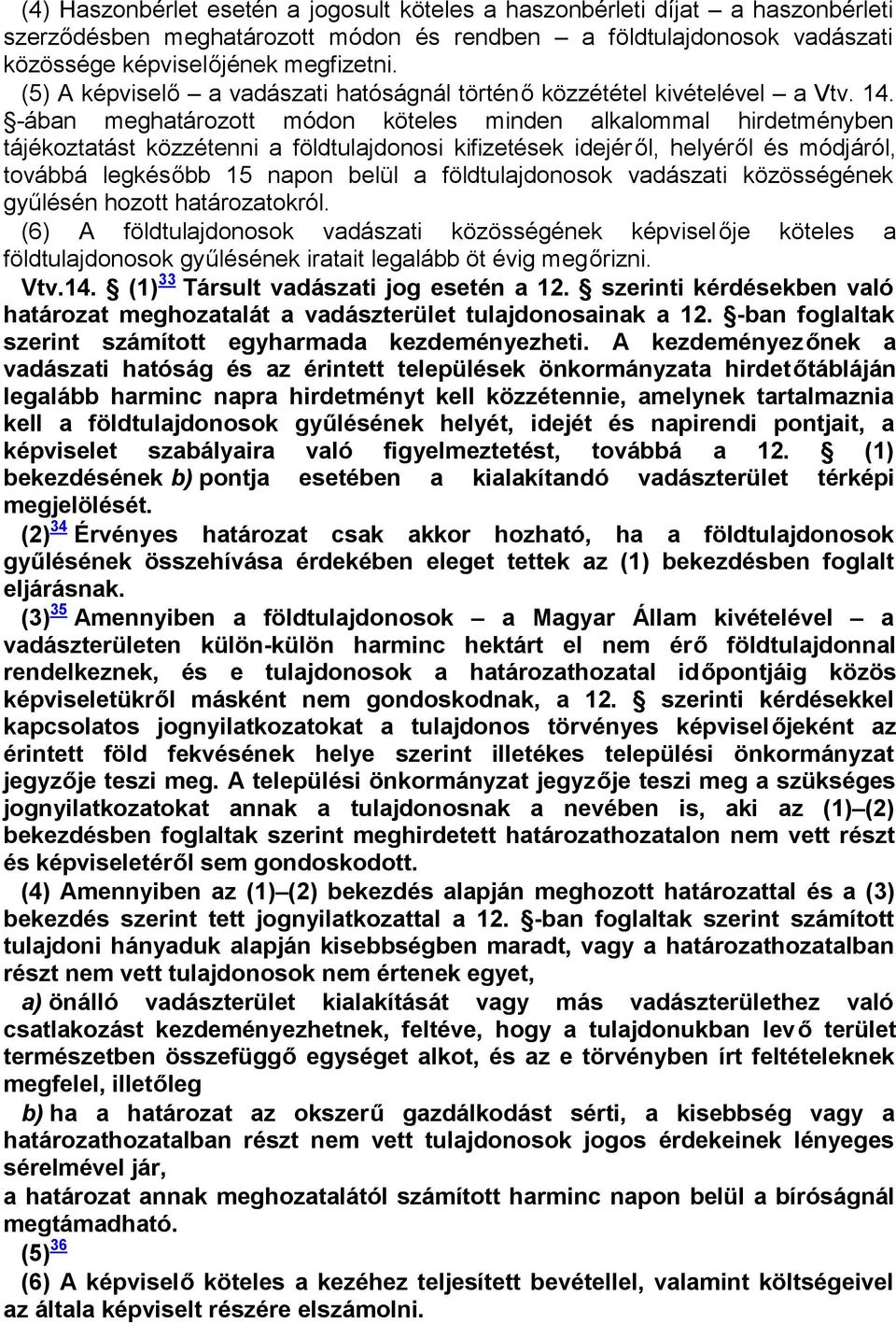 -ában meghatározott módon köteles minden alkalommal hirdetményben tájékoztatást közzétenni a földtulajdonosi kifizetések idejéről, helyéről és módjáról, továbbá legkésőbb 15 napon belül a