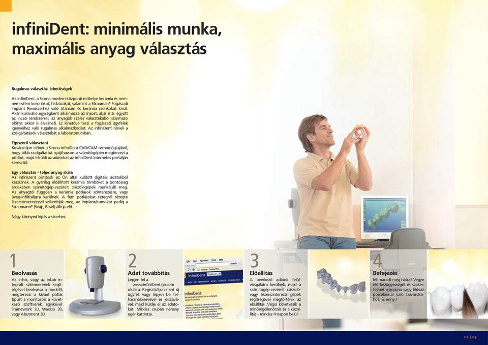 Akár különálló egységként alkalmazza az ineost, akár már együtt az inlab rendszerrel, az anyagok széles választékából származó előnyt akkor is élvezheti.