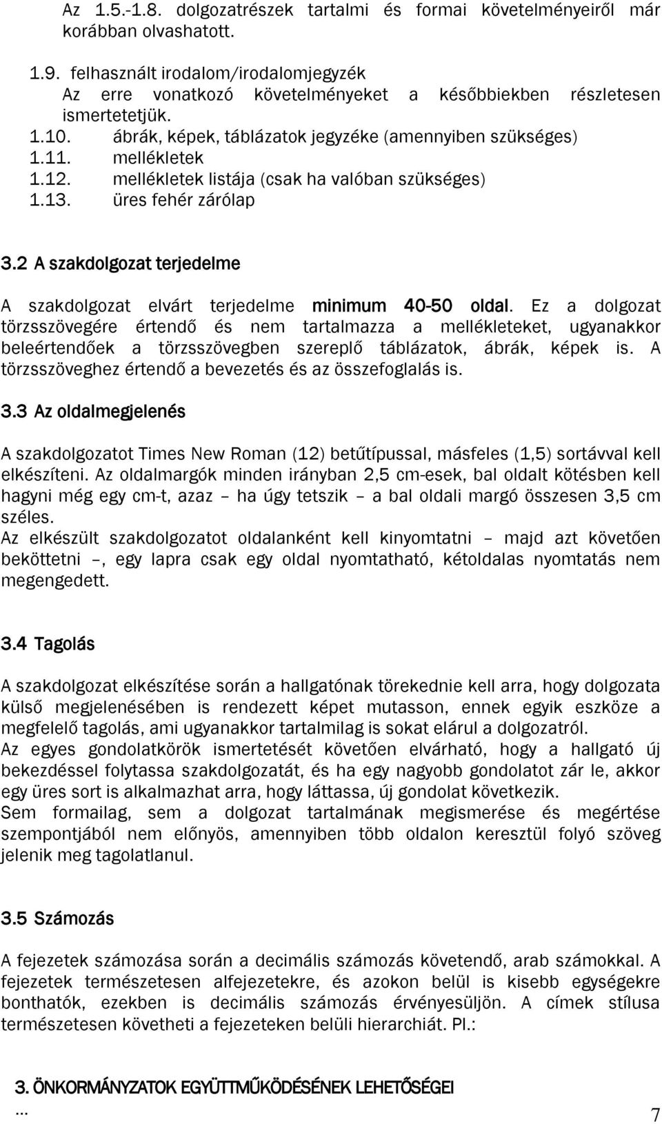 mellékletek listája (csak ha valóban szükséges) 1.13. üres fehér zárólap 3.2 A szakdolgozat terjedelme A szakdolgozat elvárt terjedelme minimum 40-50 oldal.