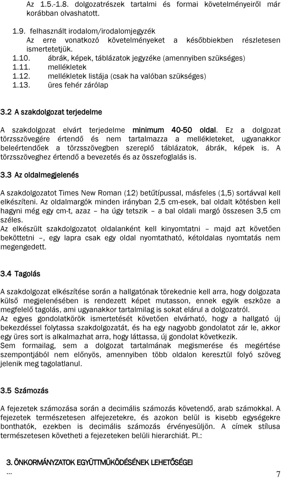 mellékletek listája (csak ha valóban szükséges) 1.13. üres fehér zárólap 3.2 A szakdolgozat terjedelme A szakdolgozat elvárt terjedelme minimum 40-50 oldal.