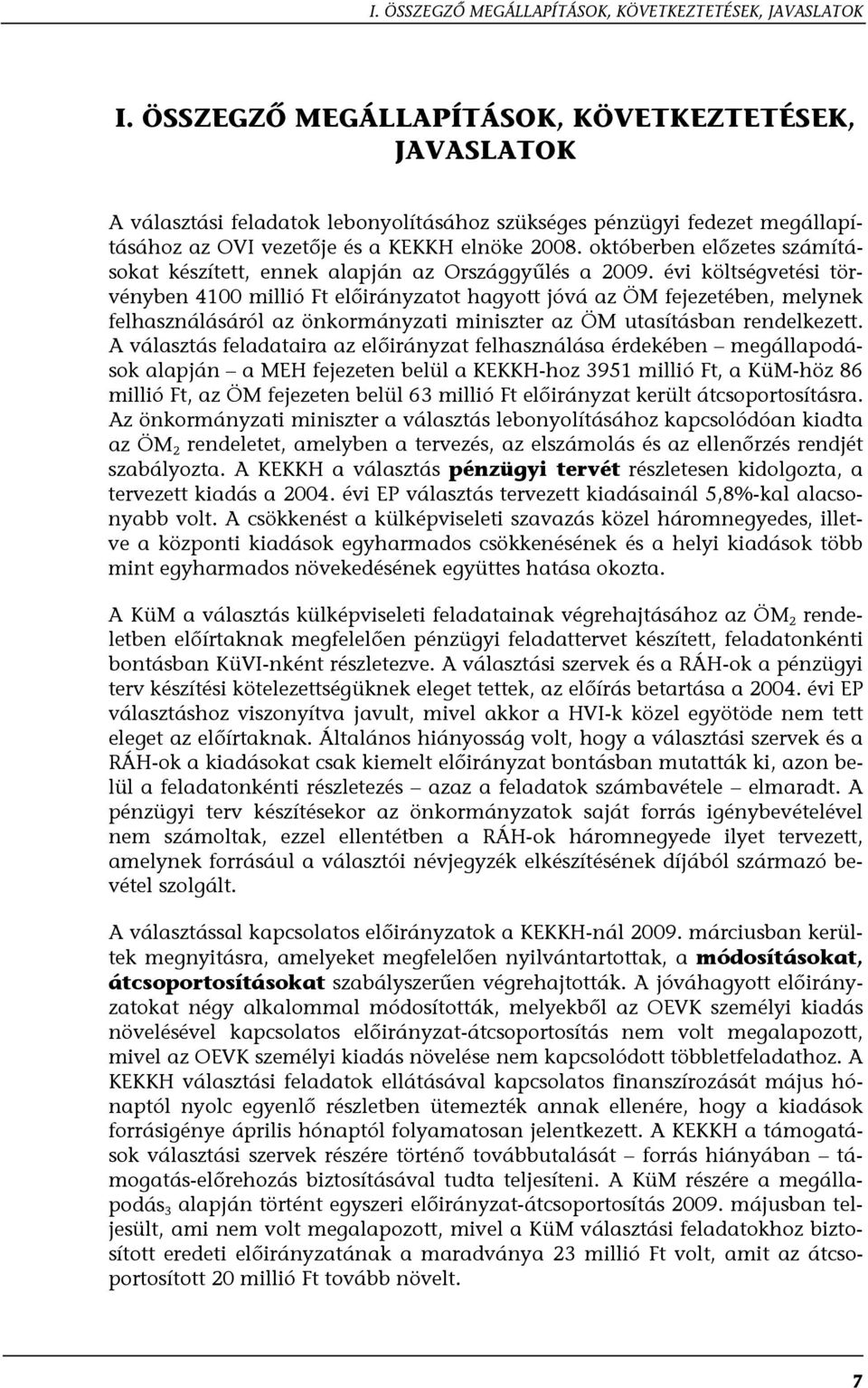 októberben előzetes számításokat készített, ennek alapján az Országgyűlés a 2009.