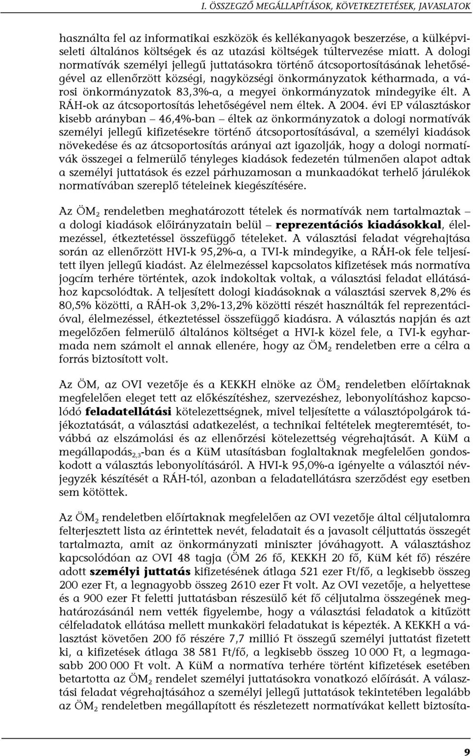 A dologi normatívák személyi jellegű juttatásokra történő átcsoportosításának lehetőségével az ellenőrzött községi, nagyközségi önkormányzatok kétharmada, a városi önkormányzatok 83,3%-a, a megyei