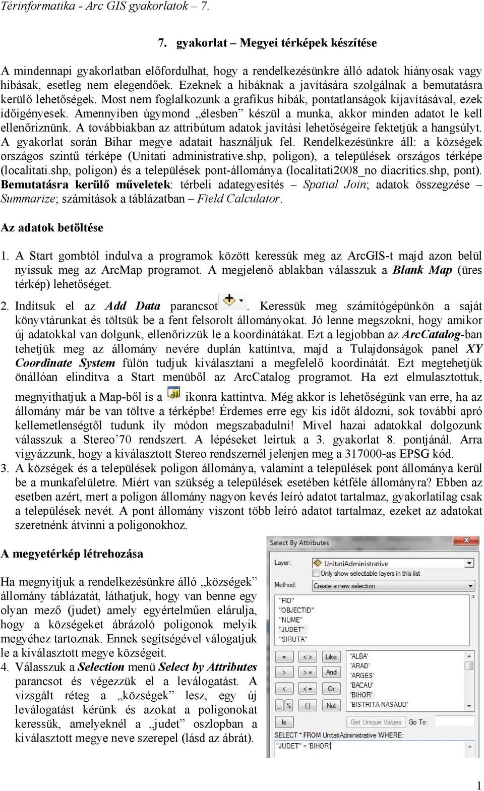 Amennyiben úgymond élesben készül a munka, akkor minden adatot le kell ellenőriznünk. A továbbiakban az attribútum adatok javítási lehetőségeire fektetjük a hangsúlyt.