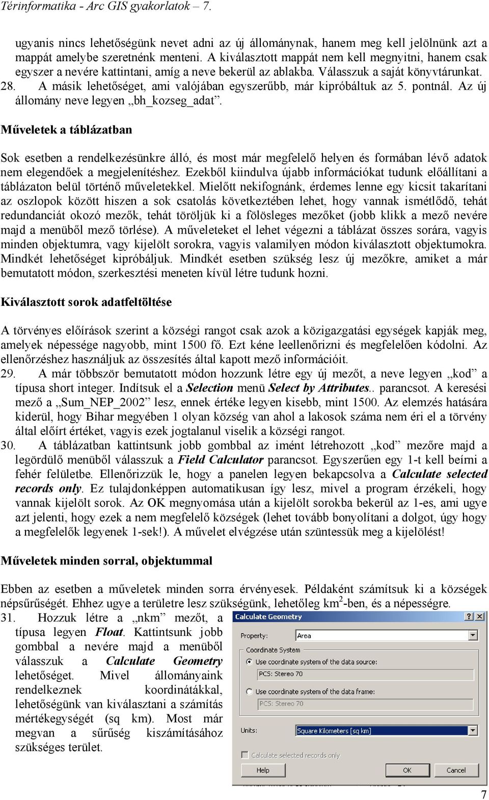 A másik lehetőséget, ami valójában egyszerűbb, már kipróbáltuk az 5. pontnál. Az új állomány neve legyen bh_kozseg_adat.