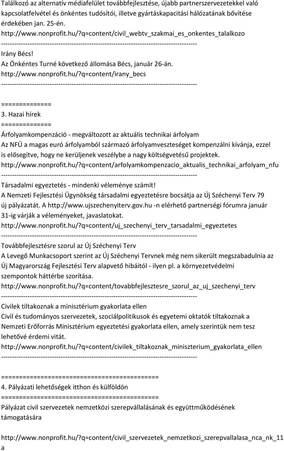 Hazai hírek Árfolyamkompenzáció - megváltozott az aktuális technikai árfolyam Az NFÜ a magas euró árfolyamból származó árfolyamveszteséget kompenzálni kívánja, ezzel is elősegítve, hogy ne kerüljenek