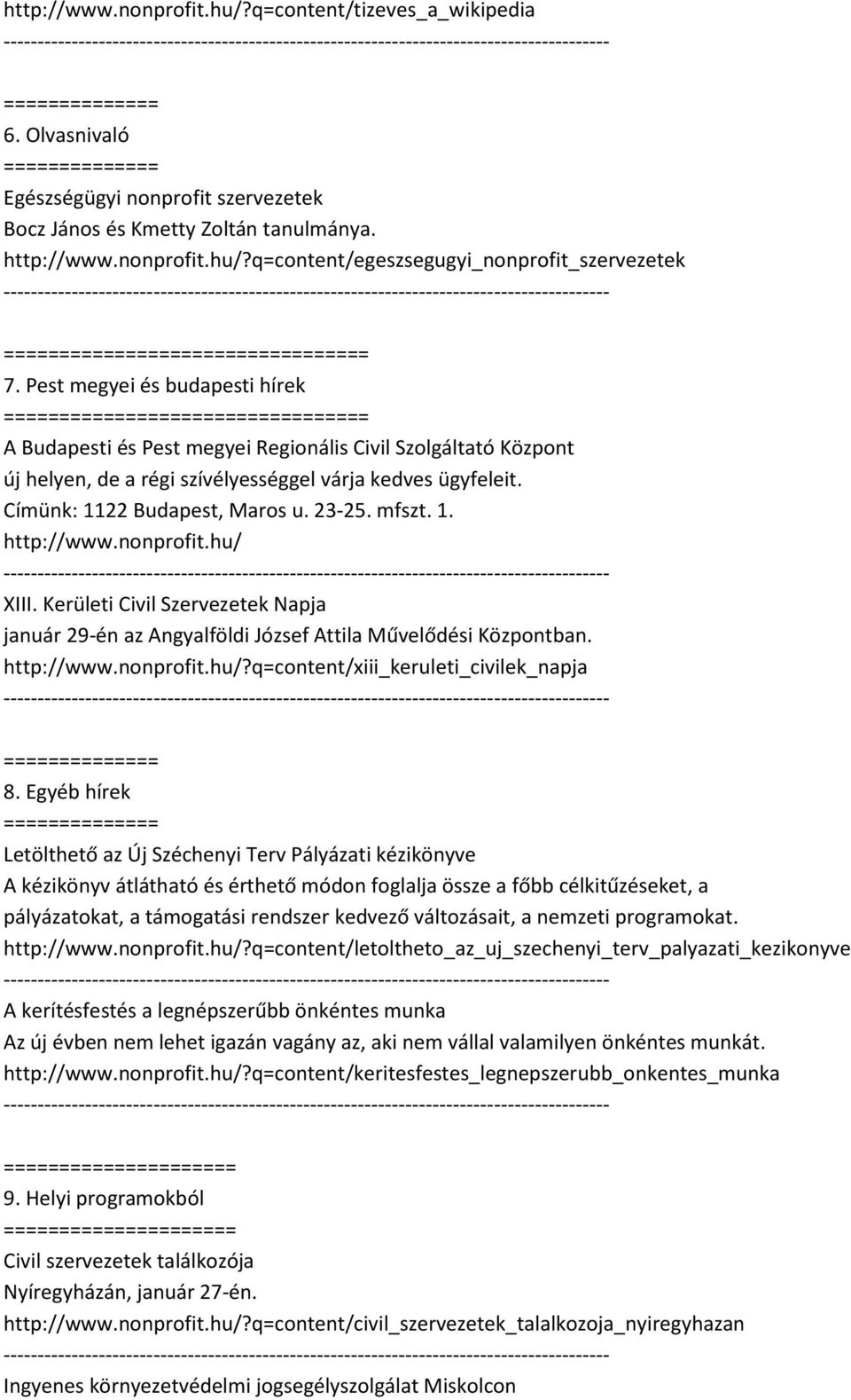 mfszt. 1. http://www.nonprofit.hu/ XIII. Kerületi Civil Szervezetek Napja január 29-én az Angyalföldi József Attila Művelődési Központban. http://www.nonprofit.hu/?q=content/xiii_keruleti_civilek_napja 8.