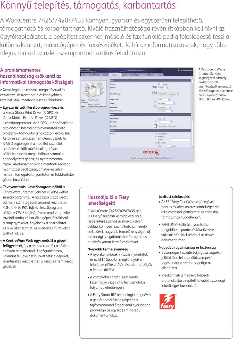 Jó hír az informatikusoknak, hogy több idejük marad az üzleti szempontból kritikus feladatokra.