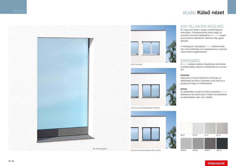 Fehér műanyag EGYEDISÉG A studio ablakok kiválóan illeszkednek otthonának architektúrájába, játsszon a felületekkel és a színekkel!