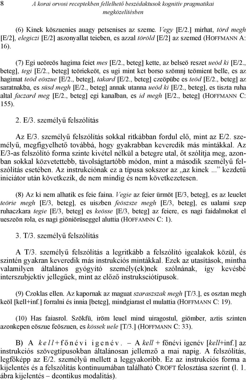 , beteg], tegi [E/2., beteg] teöriekeöt, es ugi mint ket borso szömnj teömient belle, es az hagimat teöd eöszue [E/2., beteg], takard [E/2., beteg] czeöpübe es teöd [E/2.