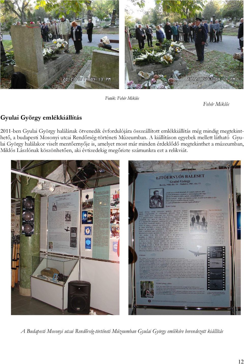A kiállításon egyebek mellett látható Gyulai György halálakor viselt mentőernyője is, amelyet most már minden érdeklődő megtekinthet a