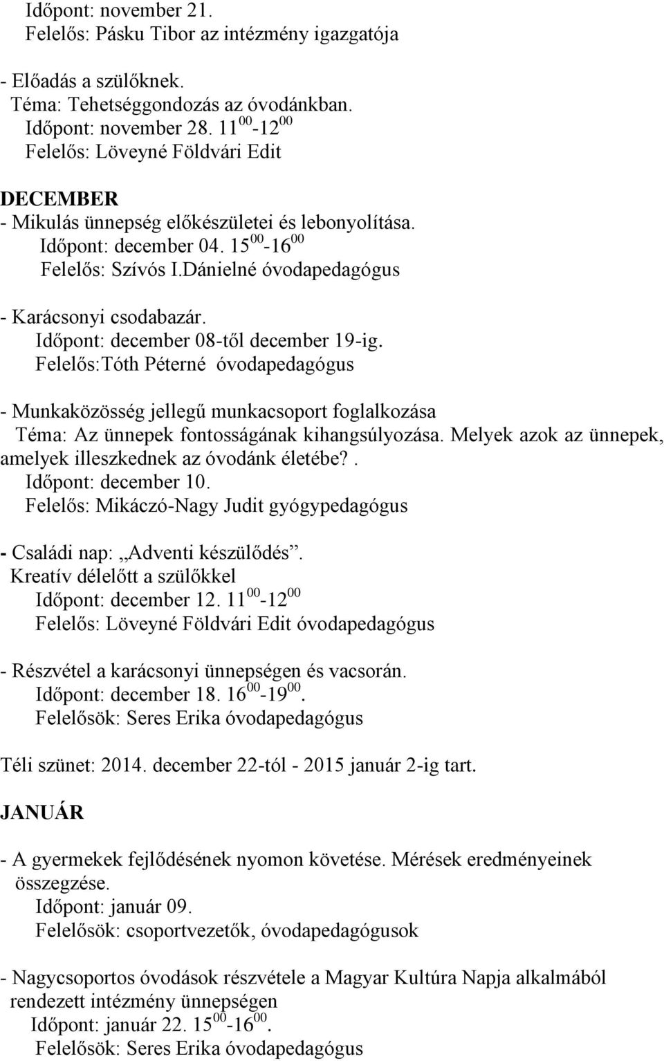 Dánielné óvodapedagógus - Karácsonyi csodabazár. Időpont: december 08-től december 19-ig.