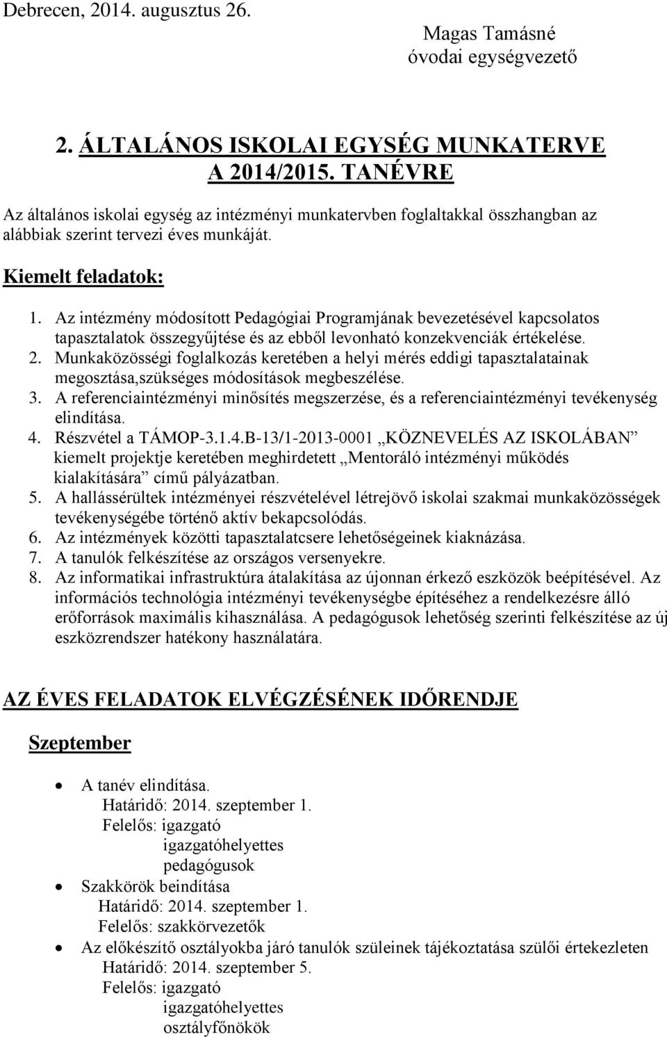 Az intézmény módosított Pedagógiai Programjának bevezetésével kapcsolatos tapasztalatok összegyűjtése és az ebből levonható konzekvenciák értékelése. 2.