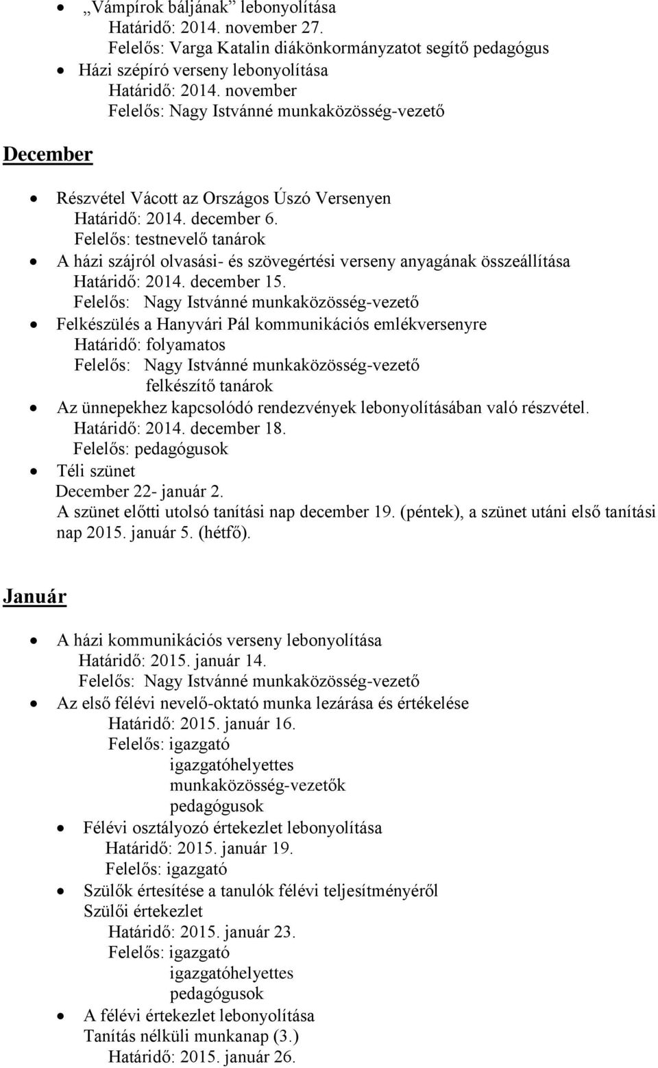 Versenyen Határidő: december 6. Felelős: testnevelő tanárok A házi szájról olvasási- és szövegértési verseny anyagának összeállítása Határidő: december 15.