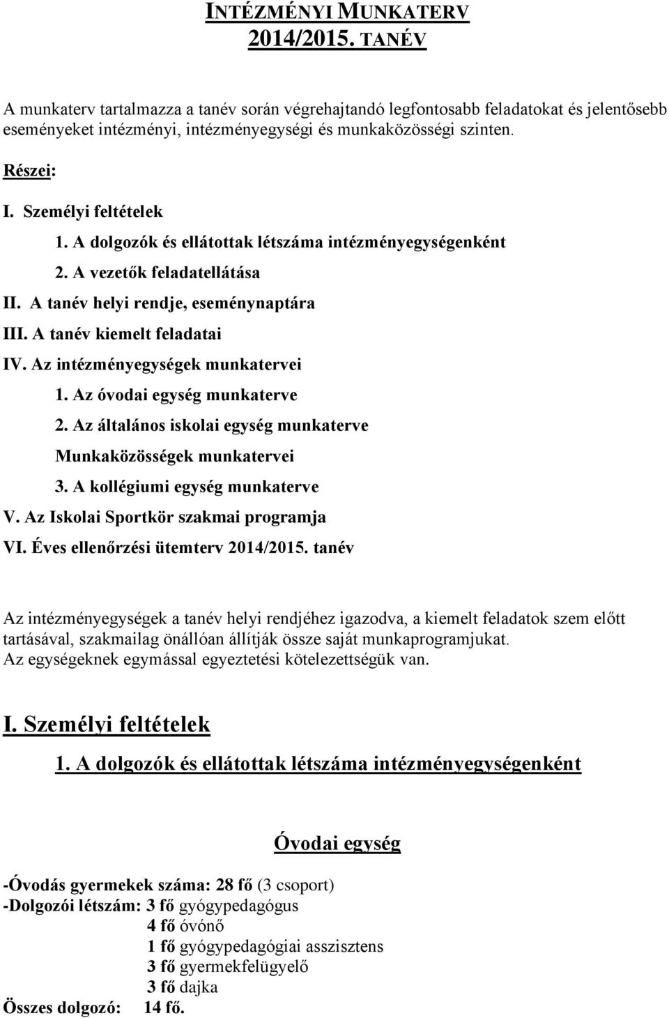 Az intézményegységek munkatervei 1. Az egység munkaterve 2. Az általános iskolai egység munkaterve Munkaközösségek munkatervei 3. A kollégiumi egység munkaterve V.