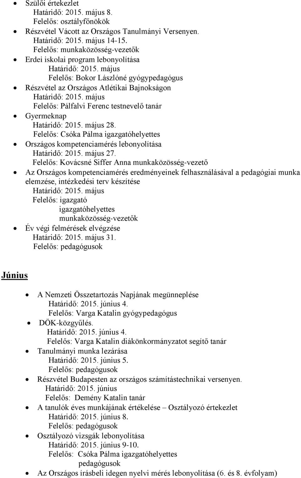 Ferenc testnevelő tanár Gyermeknap Határidő: május 28. Felelős: Csóka Pálma Országos kompetenciamérés lebonyolítása Határidő: május 27.