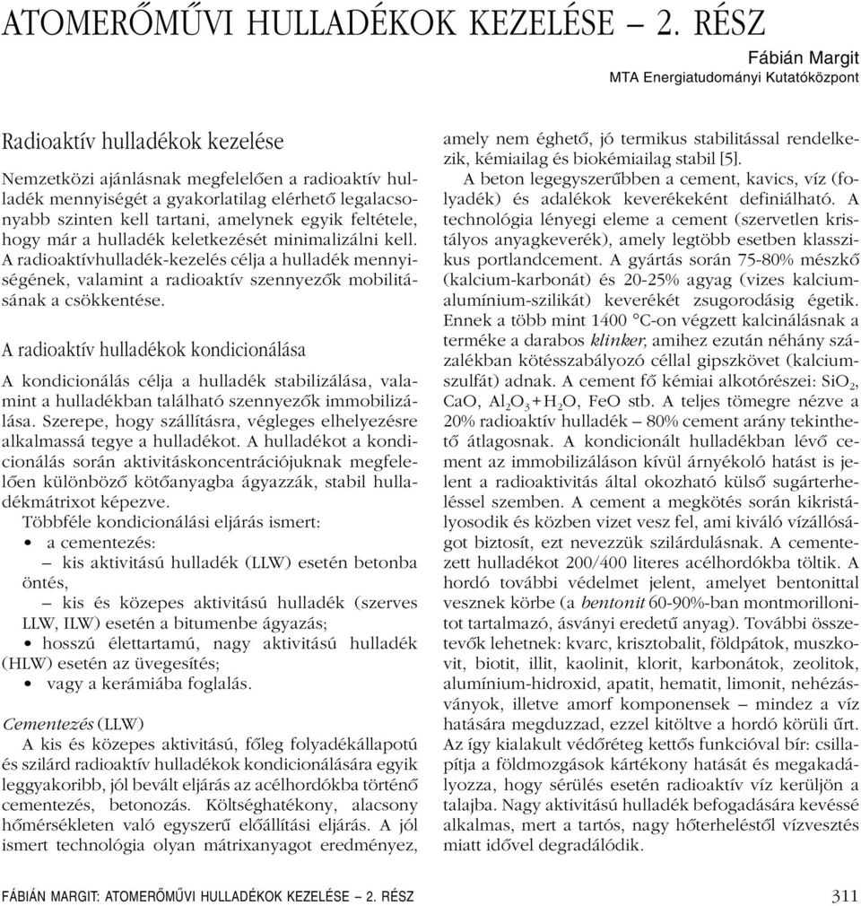 szinten kell tartani, amelynek egyik feltétele, hogy már a hulladék keletkezését minimalizálni kell.