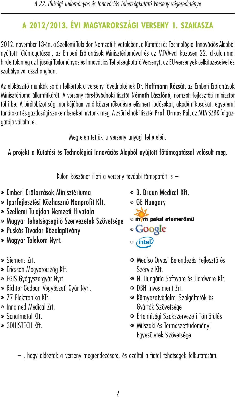 alkalommal hirdettük meg az Ifjúsági Tudományos és Innovációs Tehetségkutató Versenyt, az EU-versenyek célkitűzéseivel és szabályaival összhangban.