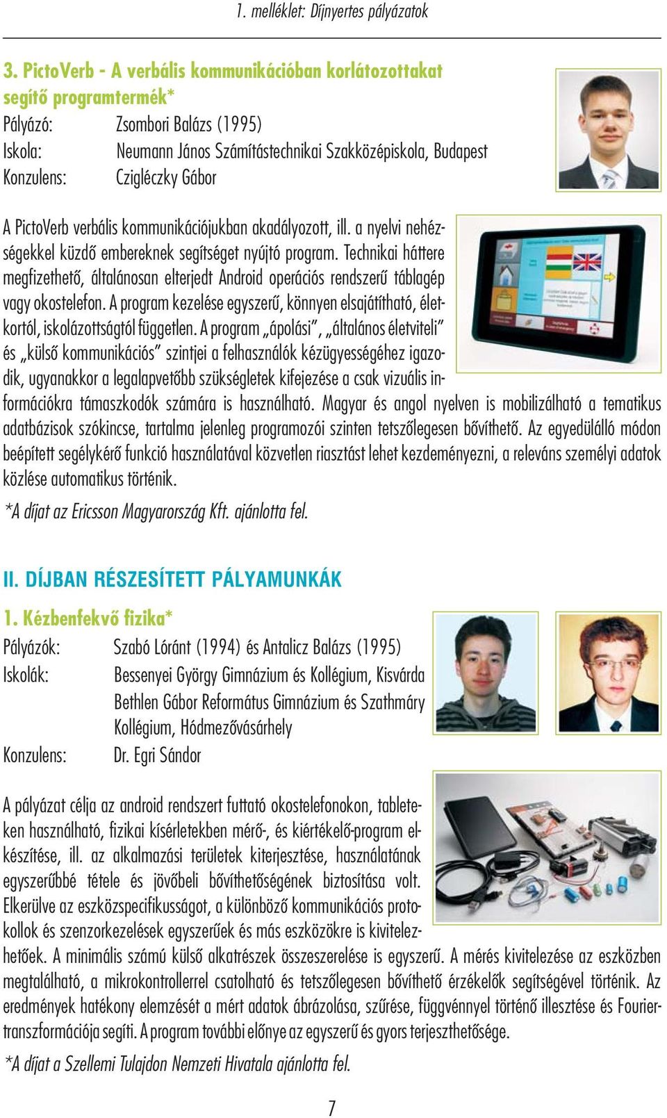 Gábor A PictoVerb verbális kommunikációjukban akadályozott, ill. a nyelvi nehéz- ségekkel küzdő embereknek segítséget nyújtó program.