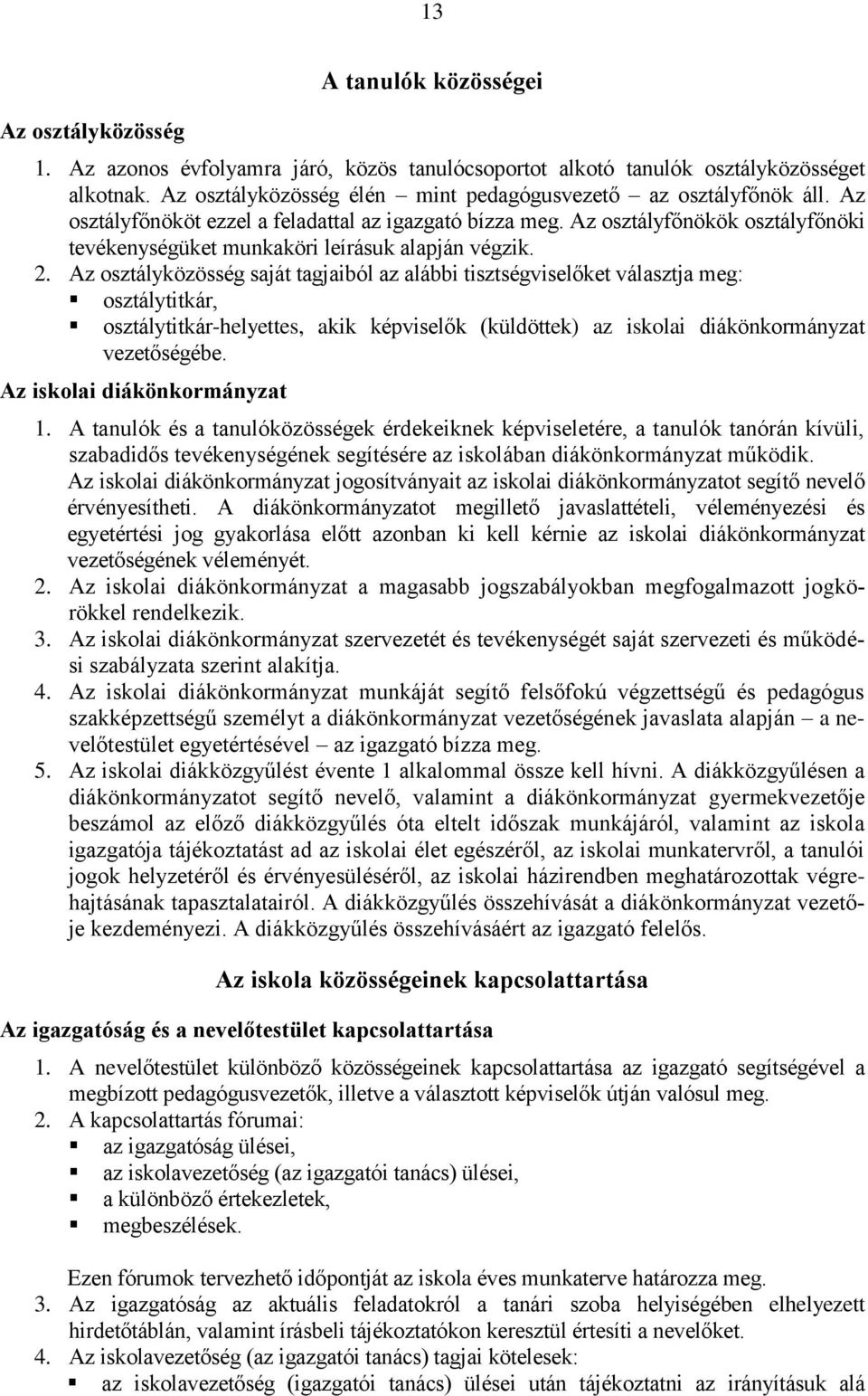 Az osztályfőnökök osztályfőnöki tevékenységüket munkaköri leírásuk alapján végzik. 2.