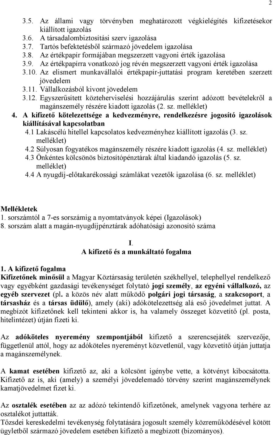 Az elismert munkavállalói értékpapír-juttatási program keretében szerzett jövedelem 3.11. Vállalkozásból kivont jövedelem 3.12.