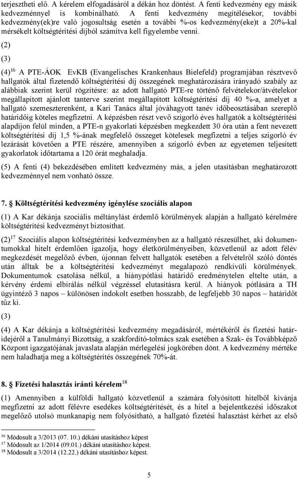 (2) (3) (4) 16 A PTE-ÁOK EvKB (Evangelisches Krankenhaus Bielefeld) programjában résztvevő hallgatók által fizetendő költségtérítési díj összegének meghatározására irányadó szabály az alábbiak