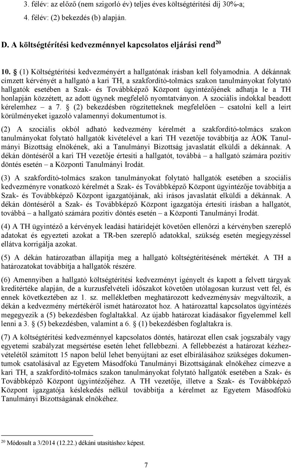 A dékánnak címzett kérvényét a hallgató a kari TH, a szakfordító-tolmács szakon tanulmányokat folytató hallgatók esetében a Szak- és Továbbképző Központ ügyintézőjének adhatja le a TH honlapján