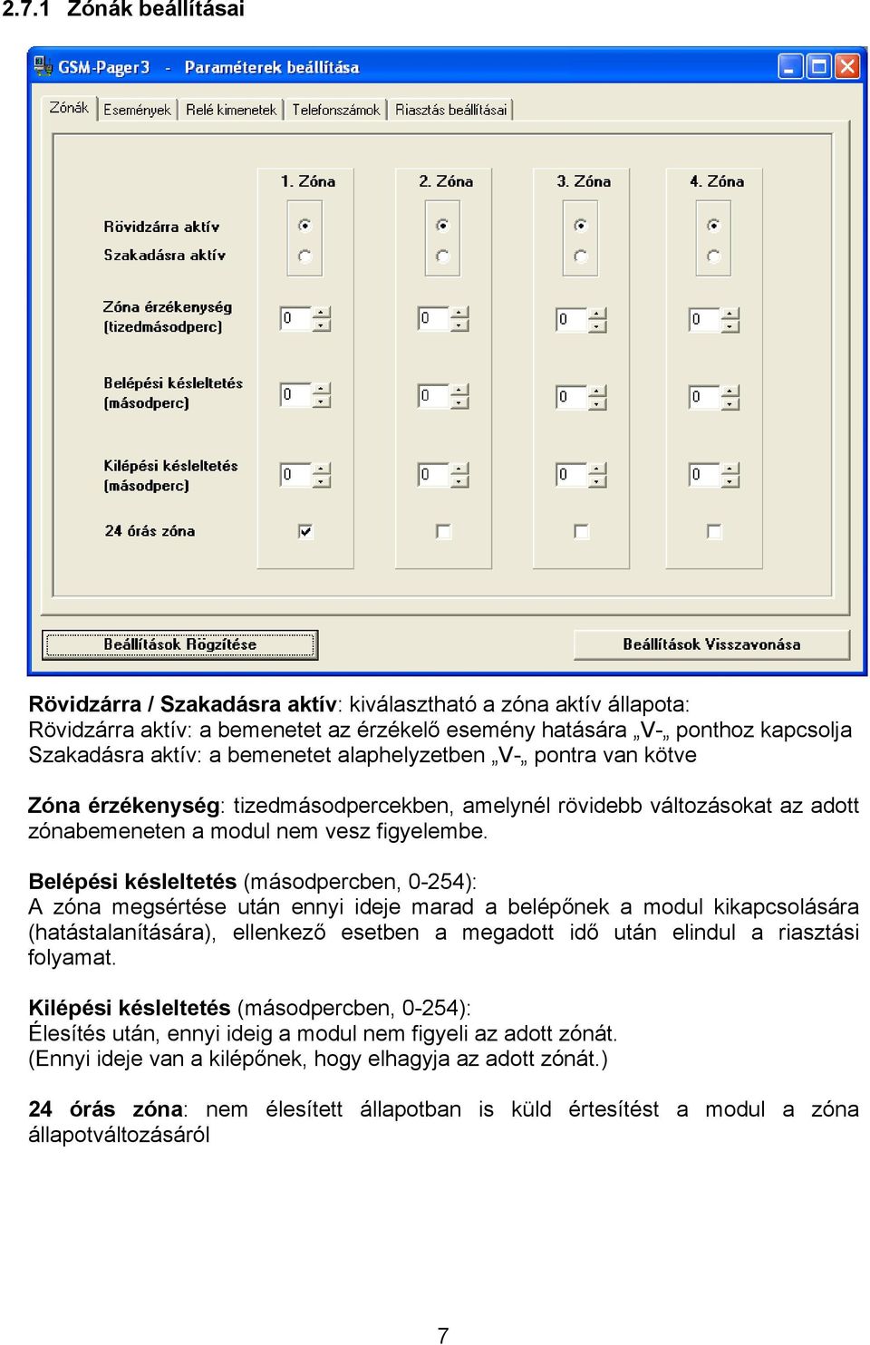 Belépési késleltetés (másodpercben, 0-254): A zóna megsértése után ennyi ideje marad a belépőnek a modul kikapcsolására (hatástalanítására), ellenkező esetben a megadott idő után elindul a riasztási