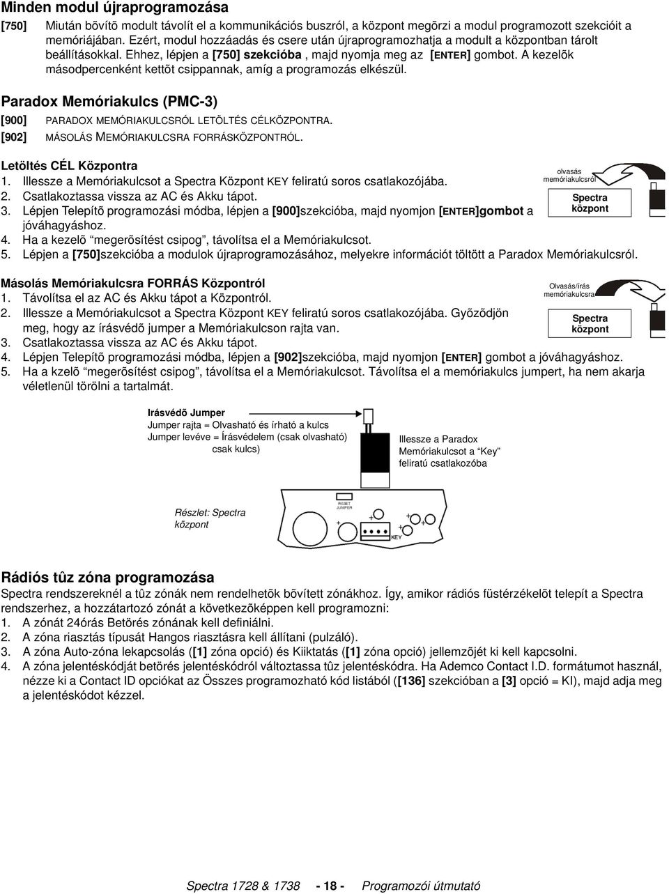 A kezelõk másodpercenként kettõt csippannak, amíg a programozás elkészül. Paradox Memóriakulcs (PMC-3) [900] PARADOX MEMÓRIAKULCSRÓL LETÖLTÉS CÉLKÖZPONTRA.