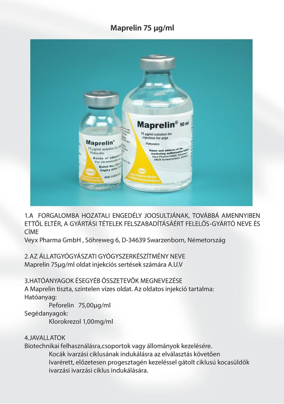 Swarzenborn, Németország 2.AZ ÁLLATGYÓGYÁSZATI GYÓGYSZERKÉSZÍTMÉNY NEVE Maprelin 75µg/ml oldat injekciós sertések számára A.U.V 3.